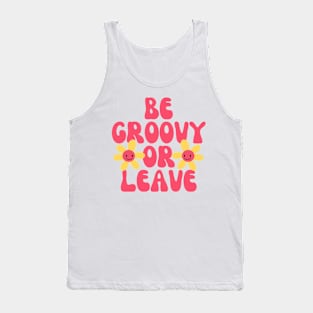 Be Groovy Or Leave Tank Top